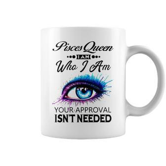 Pisces Queen I Am Who I Am Pisces Girl Woman Birthday Coffee Mug - Seseable