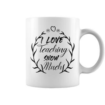 Premium I Love Teaching Snow Much Coffee Mug | Favorety DE