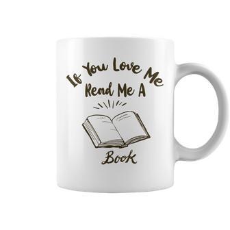 Premium If You Love Me Read Me A Book - Books Lovers Coffee Mug | Favorety