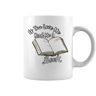 Premium If You Love Me Read Me A Book - Books Lovers Coffee Mug | Favorety DE