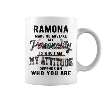 Ramona Name Gift Ramona Make No Mistake My Personality Is Who I Am Coffee Mug - Seseable