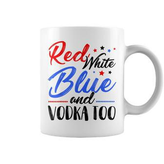 Red White Blue And Vodka Too Wine Drinking 4Th Of July Coffee Mug - Seseable