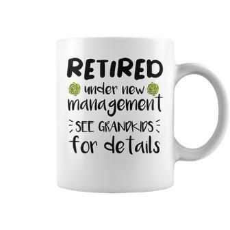 Retired Under New Management See Grandkids Funny Retirement Coffee Mug - Seseable