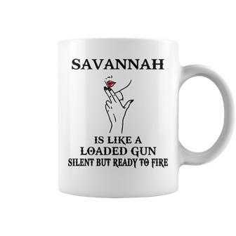 Savannah Name Gift Savannah Is Like A Loaded Gun Coffee Mug - Seseable