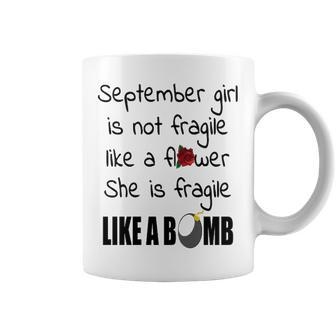 September Girl September Girl Isn’T Fragile Like A Flower She Is Fragile Like A Bomb V2 Coffee Mug - Seseable
