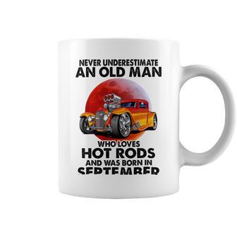 September Old Man Loves Hot Rods Never Underestimate An Old Man Who Loves Hot Rods And Was Born In Coffee Mug | Favorety