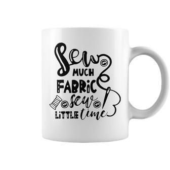 Sew Much Fabric Sew Little Time 729 Shirt Coffee Mug | Favorety DE