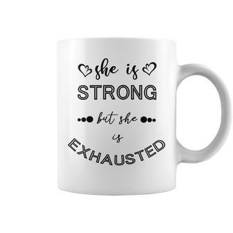 She Is Strong But She Is Exhausted Coffee Mug | Favorety