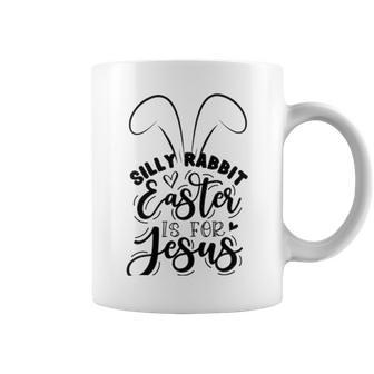 Silly Rabbit Easter Is For Jesus 851 Trending Shirt Coffee Mug | Favorety UK