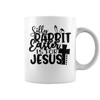 Silly Rabbit Easter Is For Jesus 852 Trending Shirt Coffee Mug | Favorety AU