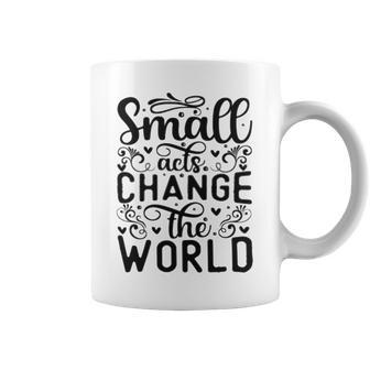 Small Acts Change The World 123 Trending Shirt Coffee Mug | Favorety