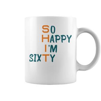 So Happy I’M Sixty Coffee Mug | Favorety AU