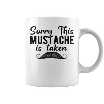 Sorry This Mustache Taken Fuuny Coffee Mug | Favorety