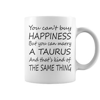Taurus Girl You Can’T Buy Happiness But You Can Marry A Taurus Coffee Mug - Seseable