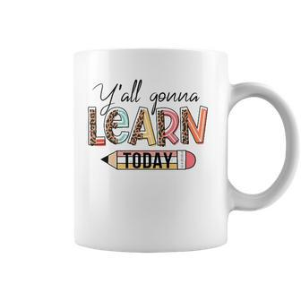 Teacher First Day Of School Yall Gonna Learn Today Coffee Mug | Mazezy