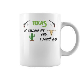 Texas Calling Me I Must Go - Idea Coffee Mug - Monsterry CA
