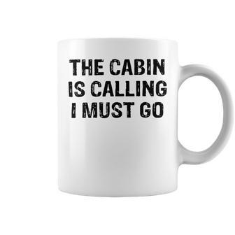 The Cabin Is Calling I Must Go Funny For Dad Fathers Day Coffee Mug | Favorety UK