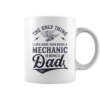 The Only Thing I Love More Than Being A Mechanic Funny Dad Coffee Mug - Seseable