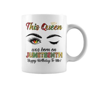 This Queen Was Born On Juneteenth Happy Birthday Black Girl Coffee Mug - Seseable