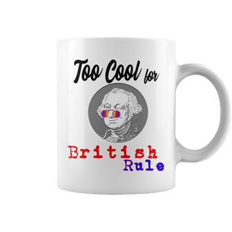 Too Cool For British Rule Happy 4Th Of July Coffee Mug | Favorety