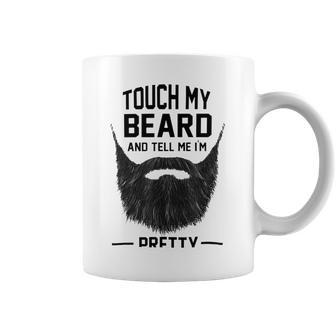 Touch My Beard And Tell Me Im Pretty 289 Shirt Coffee Mug | Favorety