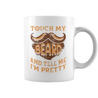 Touch My Beard And Tell Me Im Pretty Man Fathers Day Lover Coffee Mug | Mazezy
