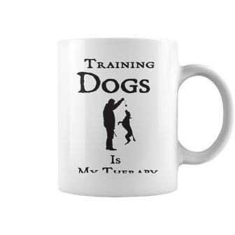 Training Dogs Is My Therapy Awesome Idea For Who Love Training Dogs Coffee Mug | Favorety