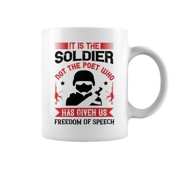 Veterans Day Gifts It Is The Soldier Not The Poet Who Has Given Us Freedom Of Speech Coffee Mug - Monsterry
