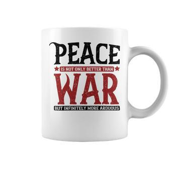 Veterans Day Gifts Peace Is Not Only Better Than War But Infinitely More Arduous Coffee Mug - Monsterry UK