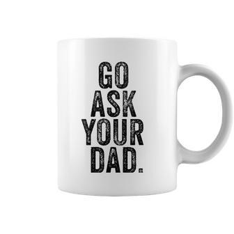 Womens Go Ask Your Dad Cute Mothers Day Mom Father Funny Parenting V-Neck Coffee Mug | Mazezy