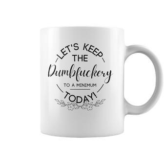 Womens Lets Keep The Dumbfuckery To A Minimum Today Funny Sarcastic Coffee Mug | Mazezy