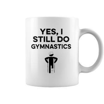 Yes I Still Do Gymnastics Coffee Mug | Mazezy