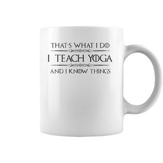 Yoga Instructor Teacher Gifts - I Teach Yoga & I Know Things Coffee Mug | Mazezy