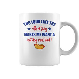 You Look Like 4Th Of July Makes Me Want A Hot Dog Real Bad V3 Coffee Mug - Seseable