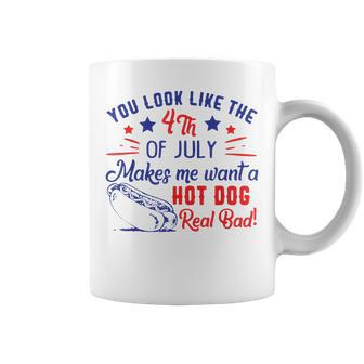 You Look Like 4Th Of July Makes Me Want A Hot Dogs Real Bad V2 Coffee Mug - Seseable
