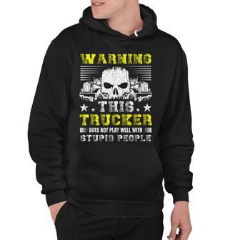 Warning This Trucker Does Not Play Well With Stupid People  Hoodie