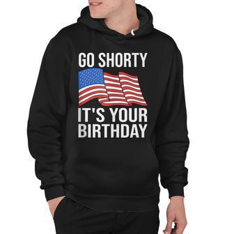 4Th Of July Birthday Go Shorty Its Your Birthday Patriotic Hoodie | Seseable UK