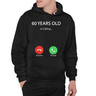 60 Years Old Is Calling Funny Cute Happy 60Th Birthday Party Hoodie - Seseable