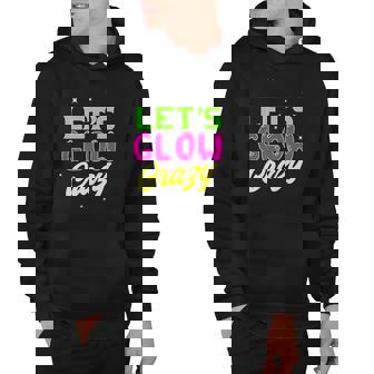 80S Glow Party Squad 80S Party Glow Crazy Lets Glow Crazy Hoodie | Mazezy