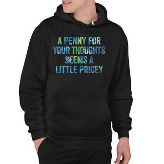 A Penny For Your Thoughts Seems A Little Pricey Hoodie - Seseable