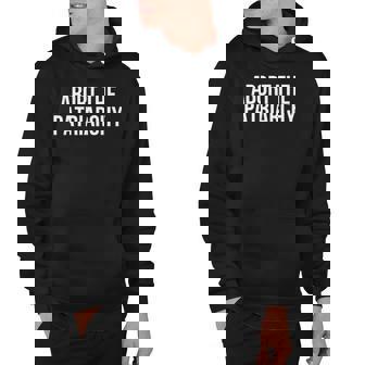 Abort The Patriarchy Pro Choice Feminist My Body My Choice Hoodie | Mazezy