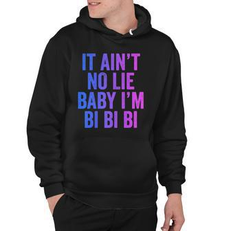 Aint No Lie Baby Im Bi Bi Bi Funny Bisexual Pride Humor Hoodie | Mazezy