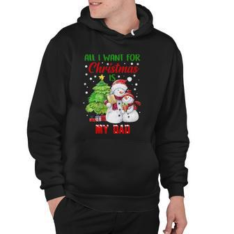 All I Want For Christmas Is My Dad Snowman Christmas Hoodie | Mazezy