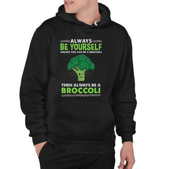 Always Be Yourself Unless You Can Be A Broccoli Hoodie | Mazezy