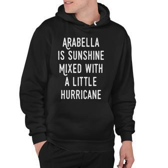 Arabella Name Gift Arabella Is Sunshine Mixed With A Little Hurricane Hoodie - Seseable