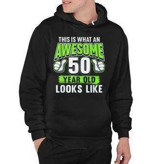 Awesome 50 Year Old Funny 50Th Birthday Bday Party Hoodie - Seseable