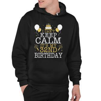 Balloons And Cake I Cant Keep Calm Its My 32Nd Birthday Hoodie | Mazezy