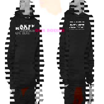 Bans Off Our Bodies My Body My Choice Pro Choice Hoodie | Mazezy