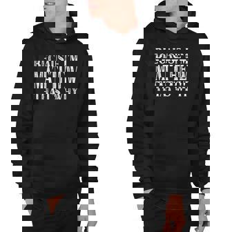 Because Im Matthew Thats Why Personalized Named Hoodie | Mazezy