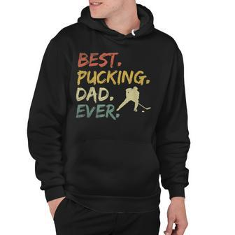 Best Pucking Dad Ever Hockey Funny Hockey Fathers Day Hoodie - Seseable